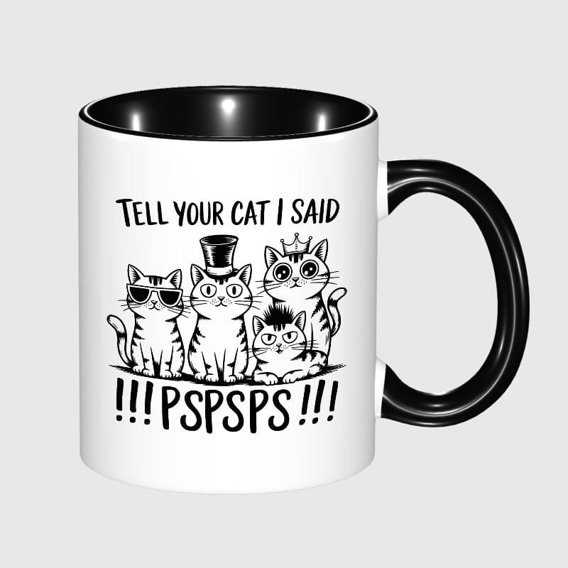 Funny Cat PSPSPS Quote 11oz Mug for Cat Lovers Gift