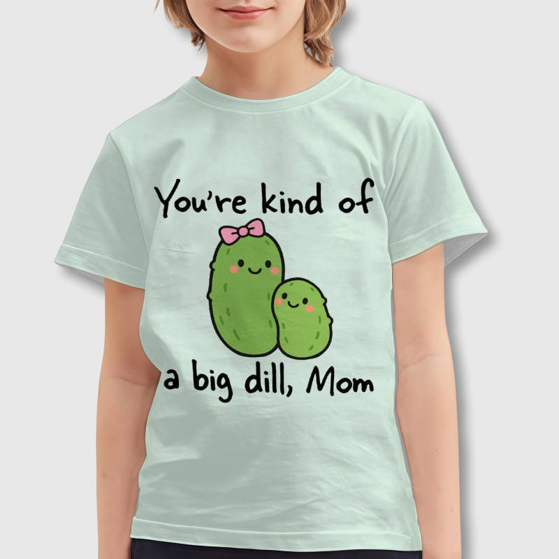 Funny Dill Pickle Kids Tee for Mom Mother's Day Gift