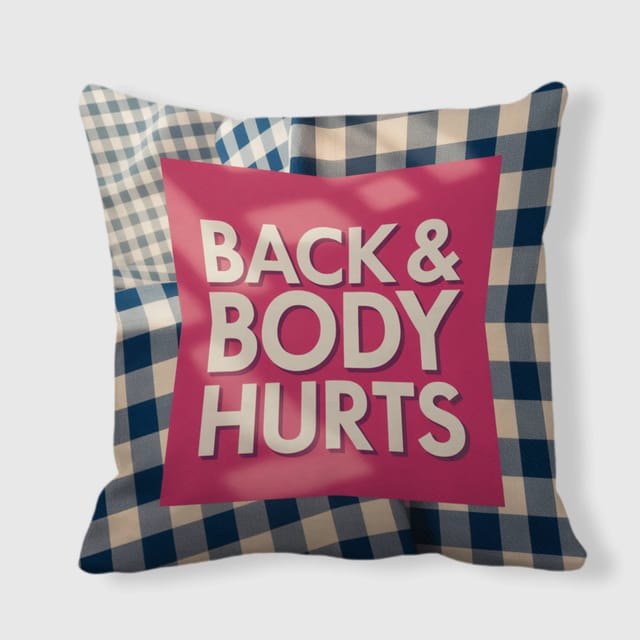Funny Back & Body Hurts Quote Throw Pillow for Home Decor Gift