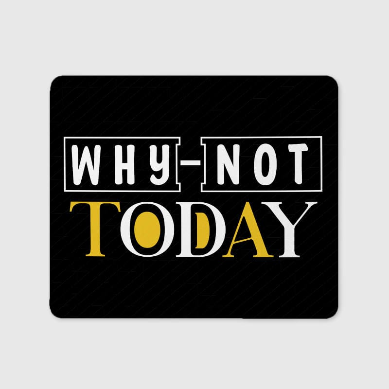 "Why Not Today" Quote Mouse Pad for Motivational Desk Gift