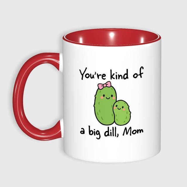 Funny Dill Pickle Pun 11oz Mug for Mom Mother's Day Gift