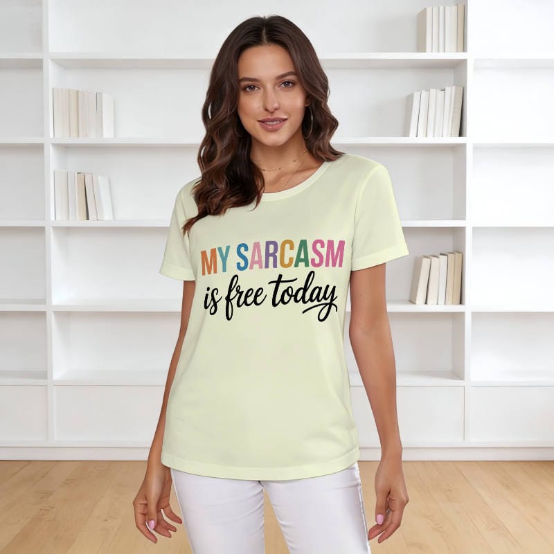 Funny Sarcasm Quote Women's T-Shirt for Daily Wear Gift